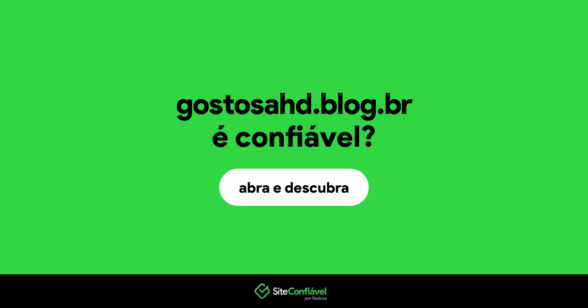 O site gostosahd.blog.br é confiável?