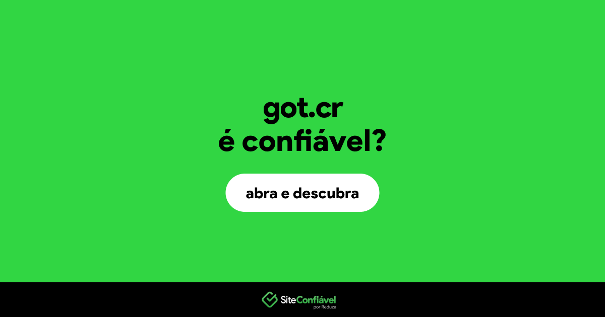 O site got.cr é confiável?