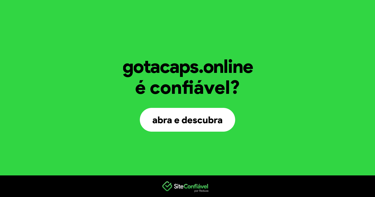 O site gotacaps.online é confiável?