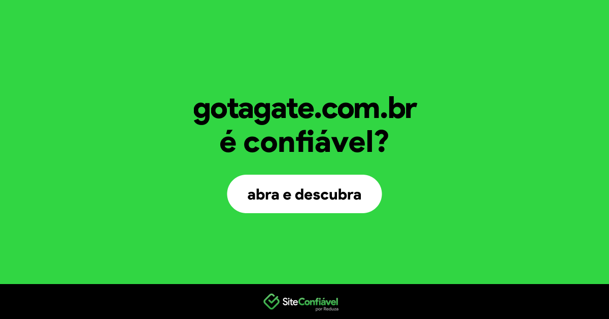O site gotagate.com.br é confiável?