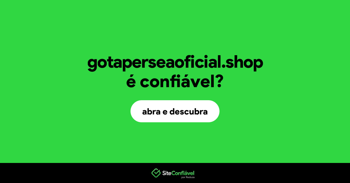O site gotaperseaoficial.shop é confiável?