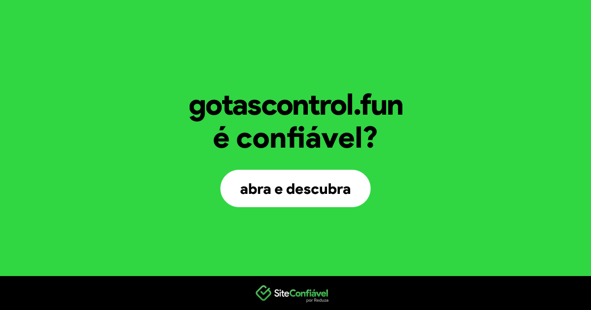 O site gotascontrol.fun é confiável?