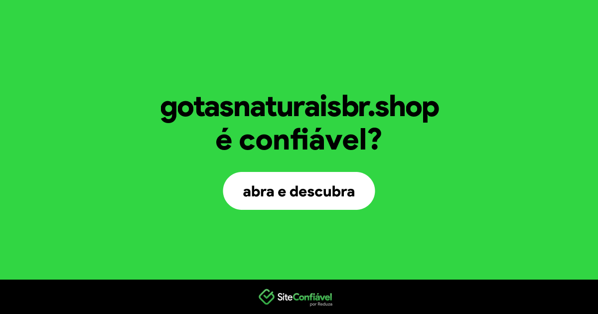 O site gotasnaturaisbr.shop é confiável?