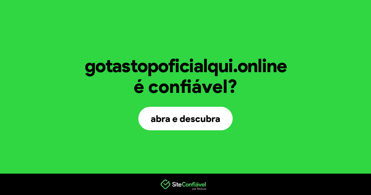 O site gotastopoficialqui.online é confiável?