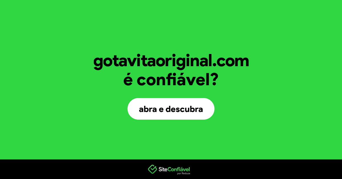 O site gotavitaoriginal.com é confiável?