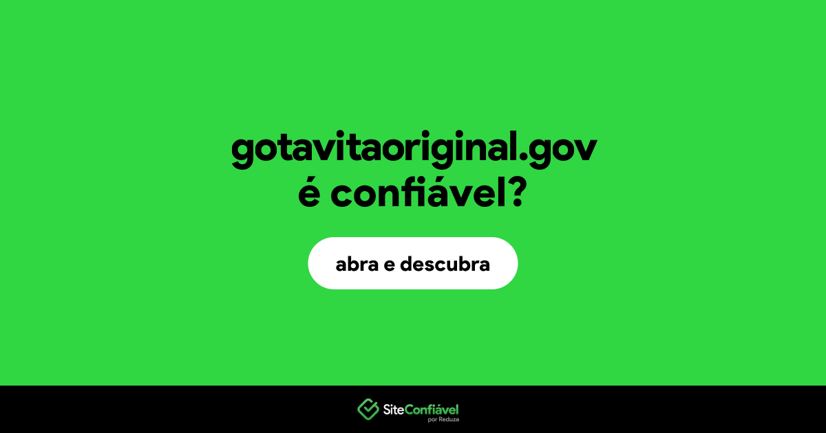 O site gotavitaoriginal.gov é confiável?