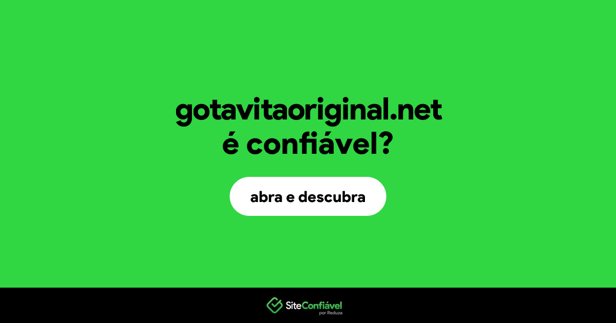 O site gotavitaoriginal.net é confiável?