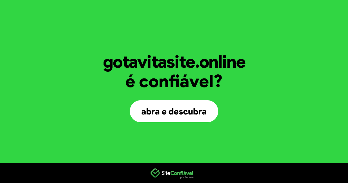 O site gotavitasite.online é confiável?