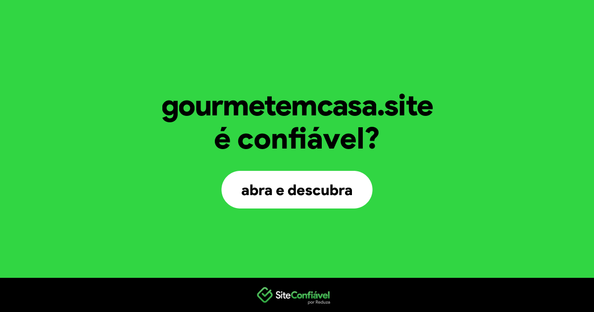 O site gourmetemcasa.site é confiável?