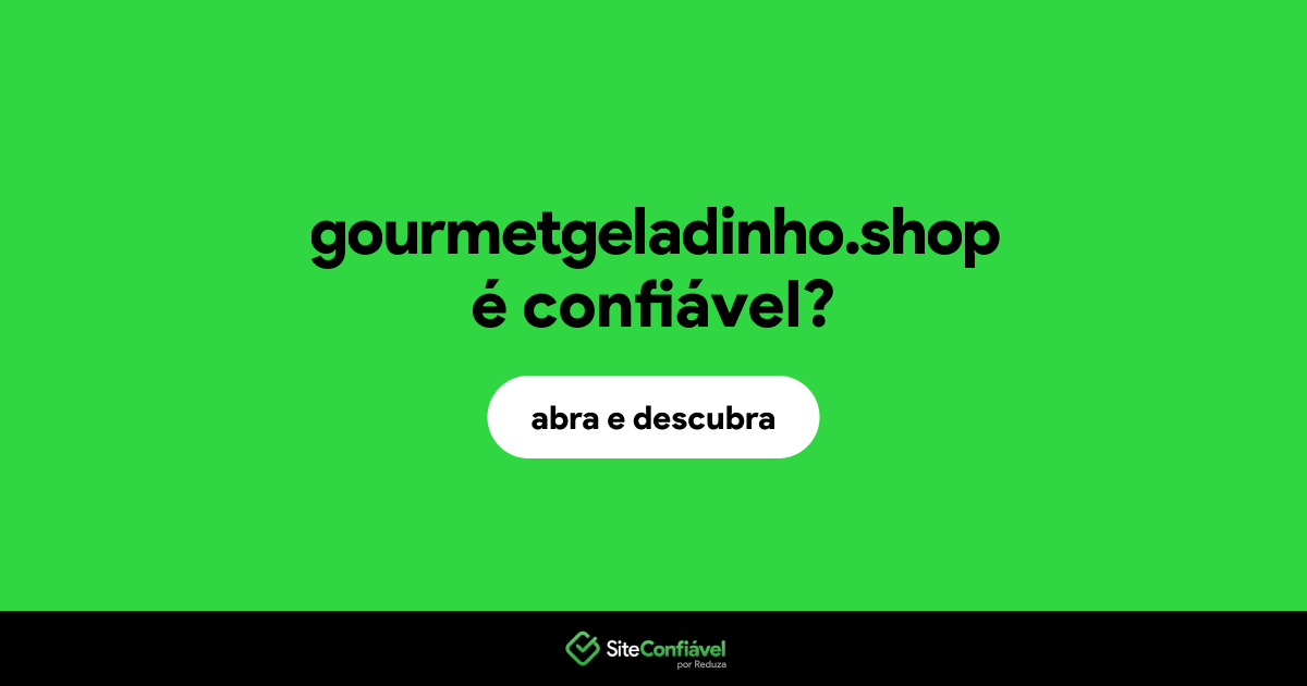 O site gourmetgeladinho.shop é confiável?