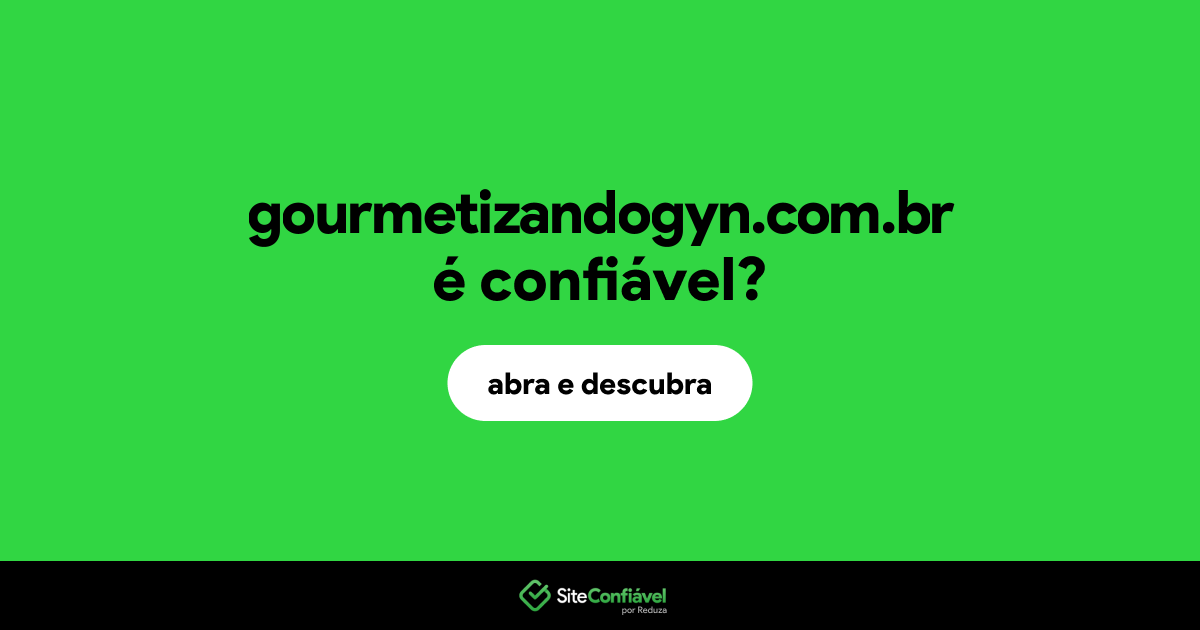 O site gourmetizandogyn.com.br é confiável?