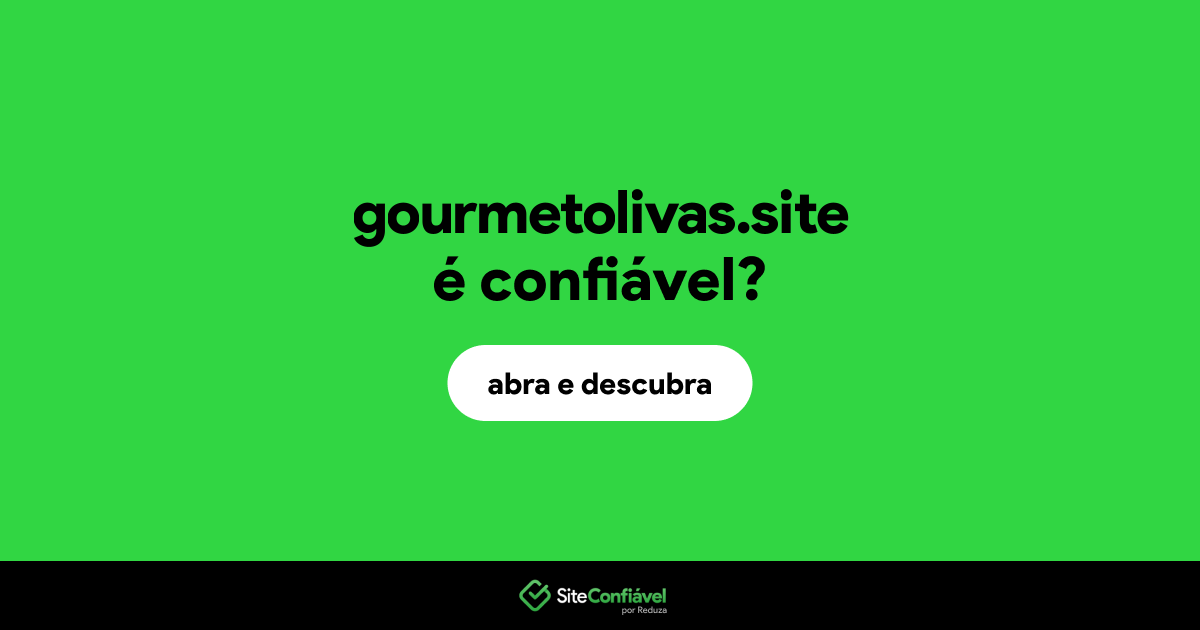 O site gourmetolivas.site é confiável?