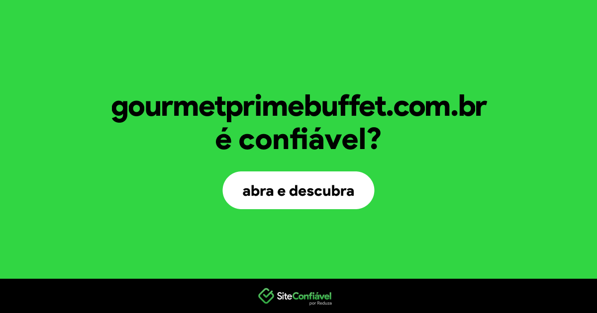 O site gourmetprimebuffet.com.br é confiável?