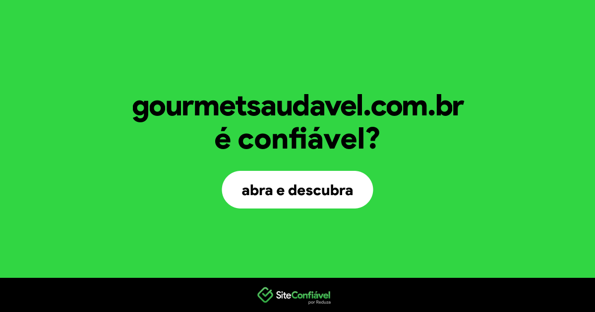 O site gourmetsaudavel.com.br é confiável?