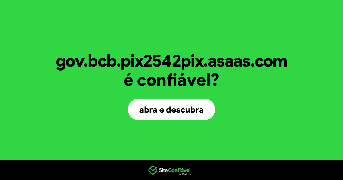 O site gov.bcb.pix2542pix.asaas.com é confiável?