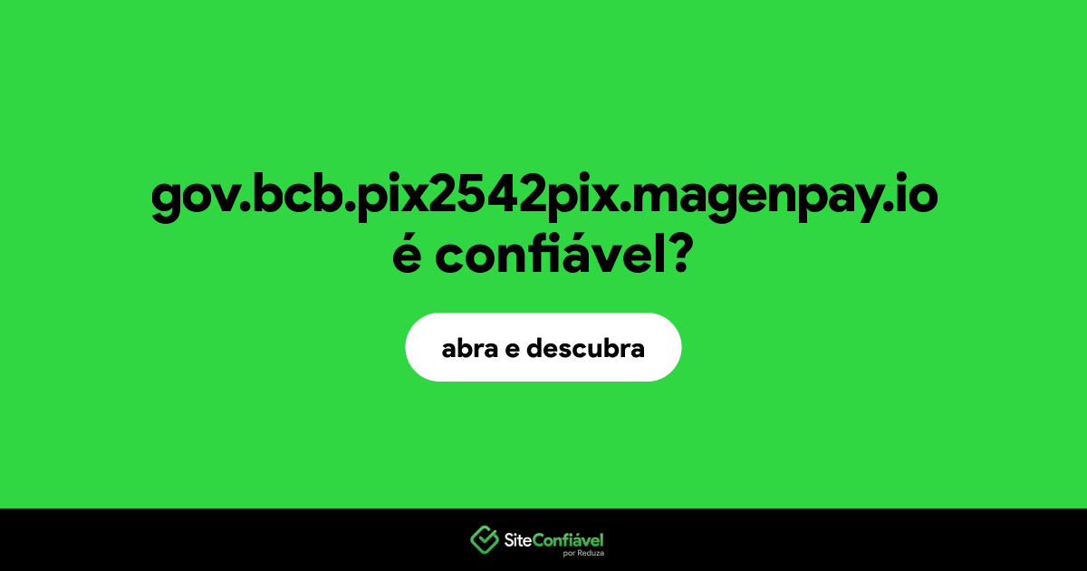 O site gov.bcb.pix2542pix.magenpay.io é confiável?