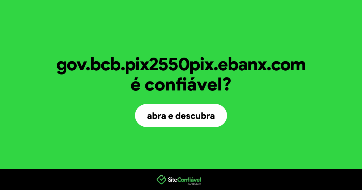 O site gov.bcb.pix2550pix.ebanx.com é confiável?