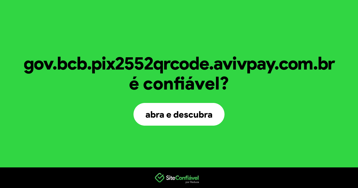 O site gov.bcb.pix2552qrcode.avivpay.com.br é confiável?