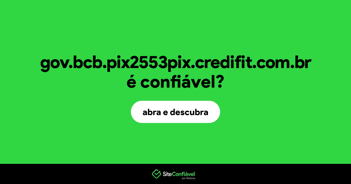 O site gov.bcb.pix2553pix.credifit.com.br é confiável?
