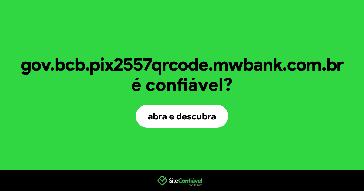 O site gov.bcb.pix2557qrcode.mwbank.com.br é confiável?