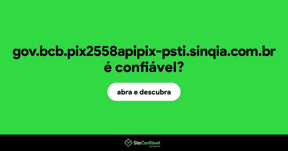 O site gov.bcb.pix2558apipix-psti.sinqia.com.br é confiável?