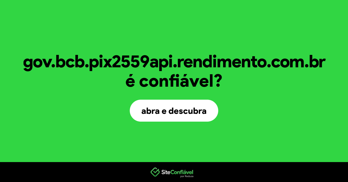 O site gov.bcb.pix2559api.rendimento.com.br é confiável?
