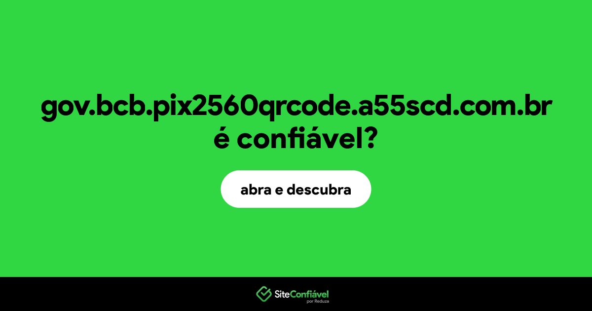 O site gov.bcb.pix2560qrcode.a55scd.com.br é confiável?