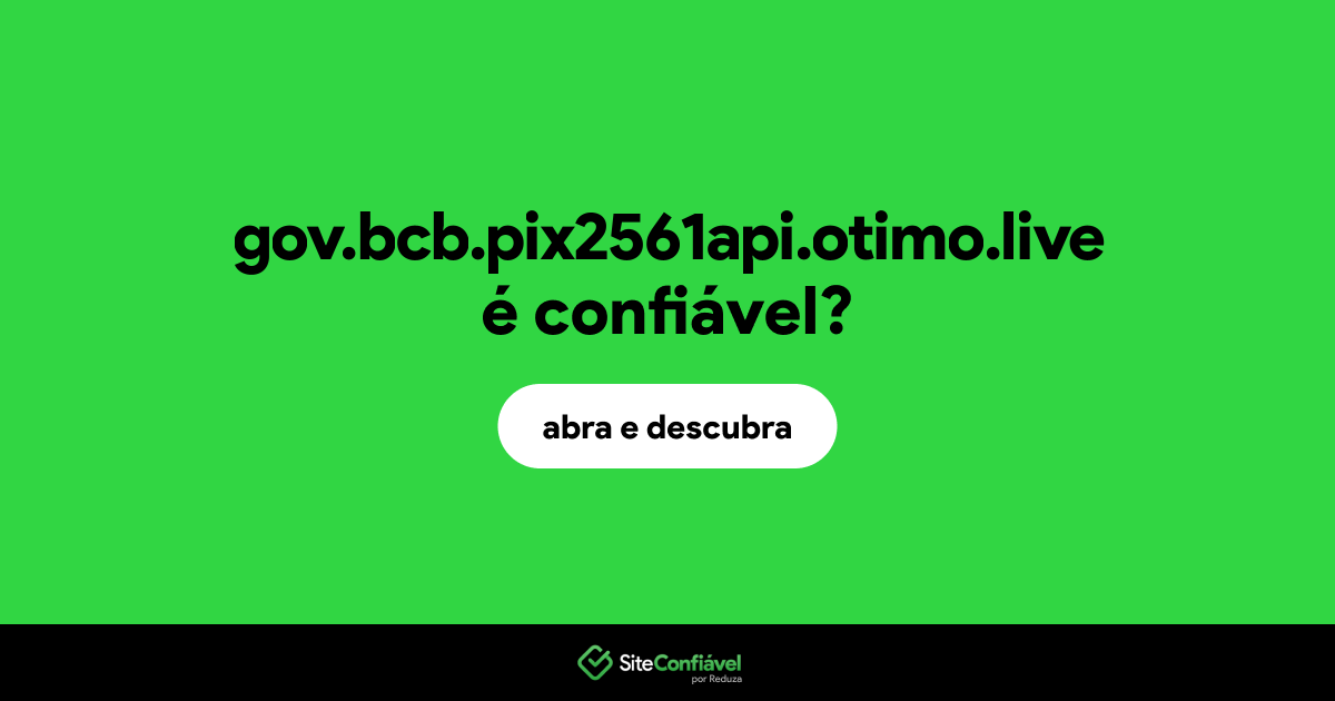 O site gov.bcb.pix2561api.otimo.live é confiável?