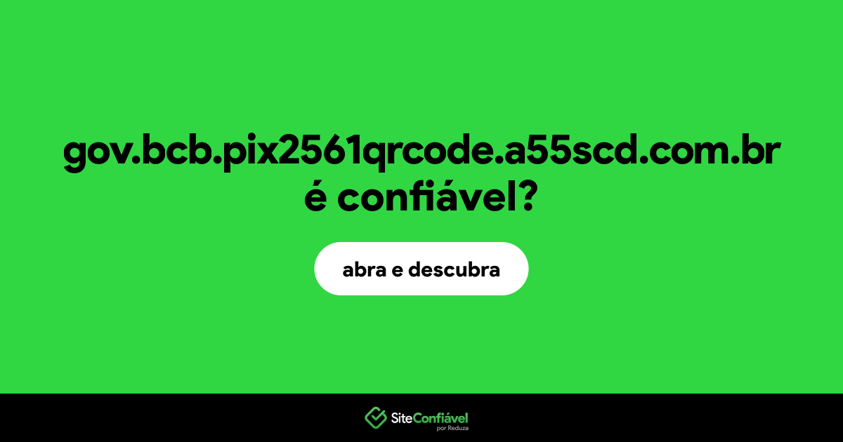 O site gov.bcb.pix2561qrcode.a55scd.com.br é confiável?