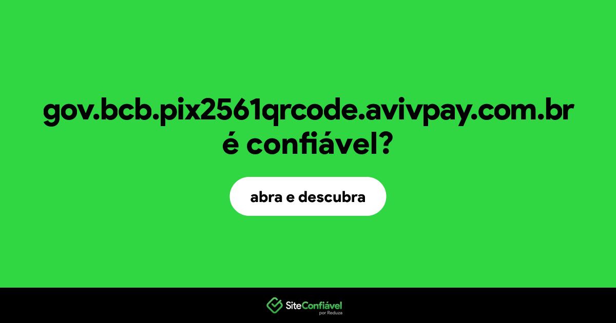 O site gov.bcb.pix2561qrcode.avivpay.com.br é confiável?