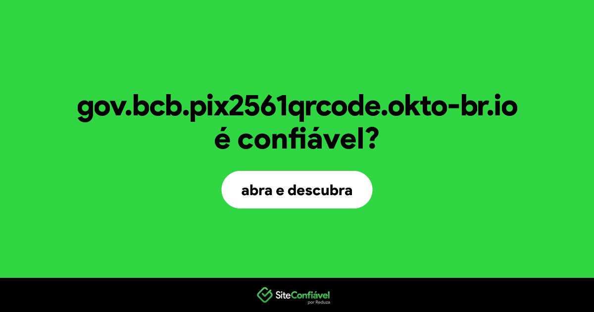 O site gov.bcb.pix2561qrcode.okto-br.io é confiável?