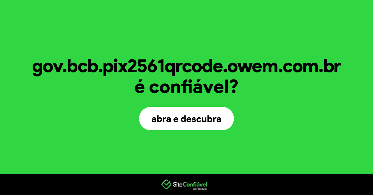O site gov.bcb.pix2561qrcode.owem.com.br é confiável?