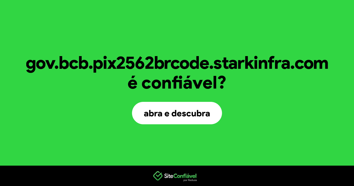 O site gov.bcb.pix2562brcode.starkinfra.com é confiável?