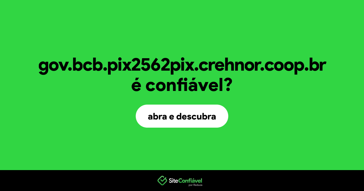O site gov.bcb.pix2562pix.crehnor.coop.br é confiável?