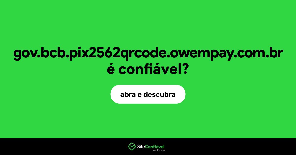 O site gov.bcb.pix2562qrcode.owempay.com.br é confiável?