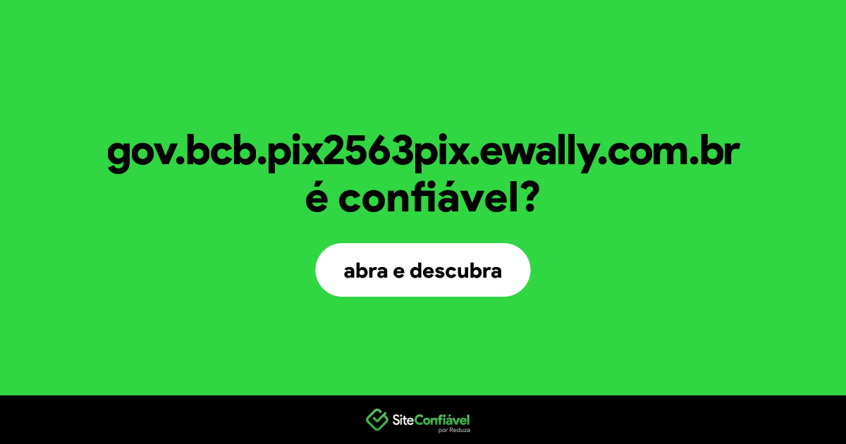 O site gov.bcb.pix2563pix.ewally.com.br é confiável?