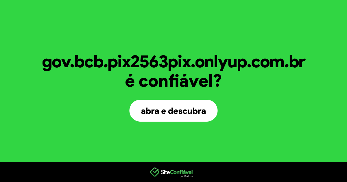 O site gov.bcb.pix2563pix.onlyup.com.br é confiável?