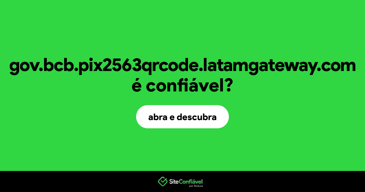 O site gov.bcb.pix2563qrcode.latamgateway.com é confiável?