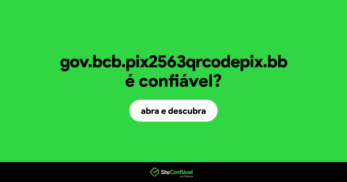 O site gov.bcb.pix2563qrcodepix.bb é confiável?