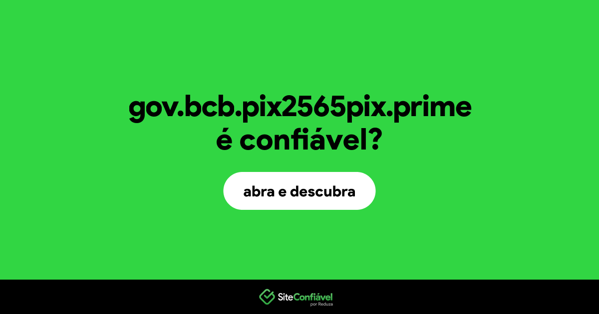 O site gov.bcb.pix2565pix.prime é confiável?