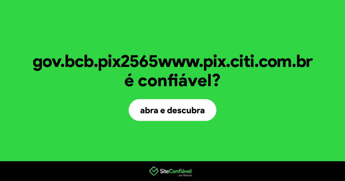 O site gov.bcb.pix2565www.pix.citi.com.br é confiável?