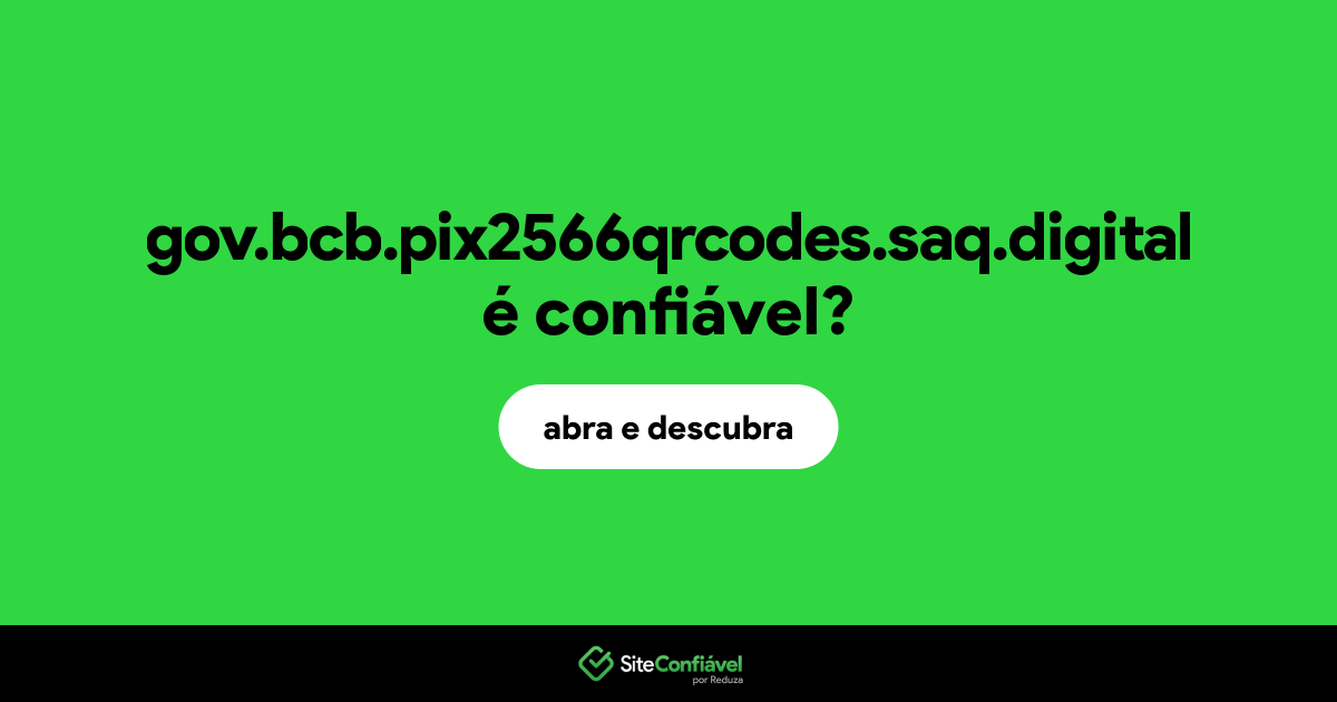 O site gov.bcb.pix2566qrcodes.saq.digital é confiável?
