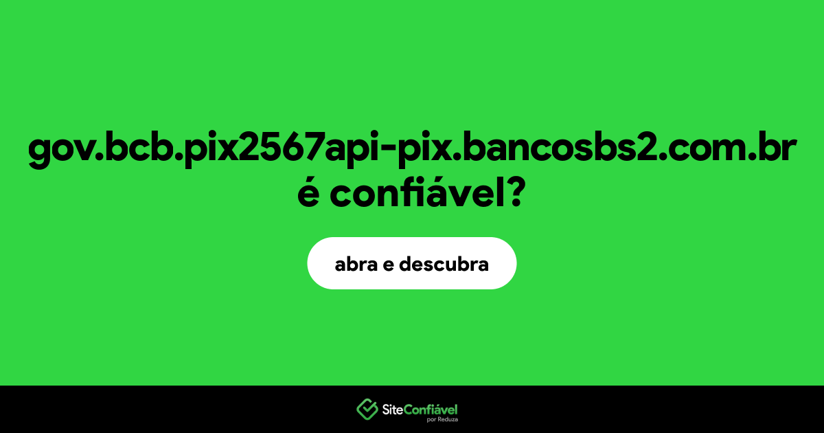 O site gov.bcb.pix2567api-pix.bancosbs2.com.br é confiável?