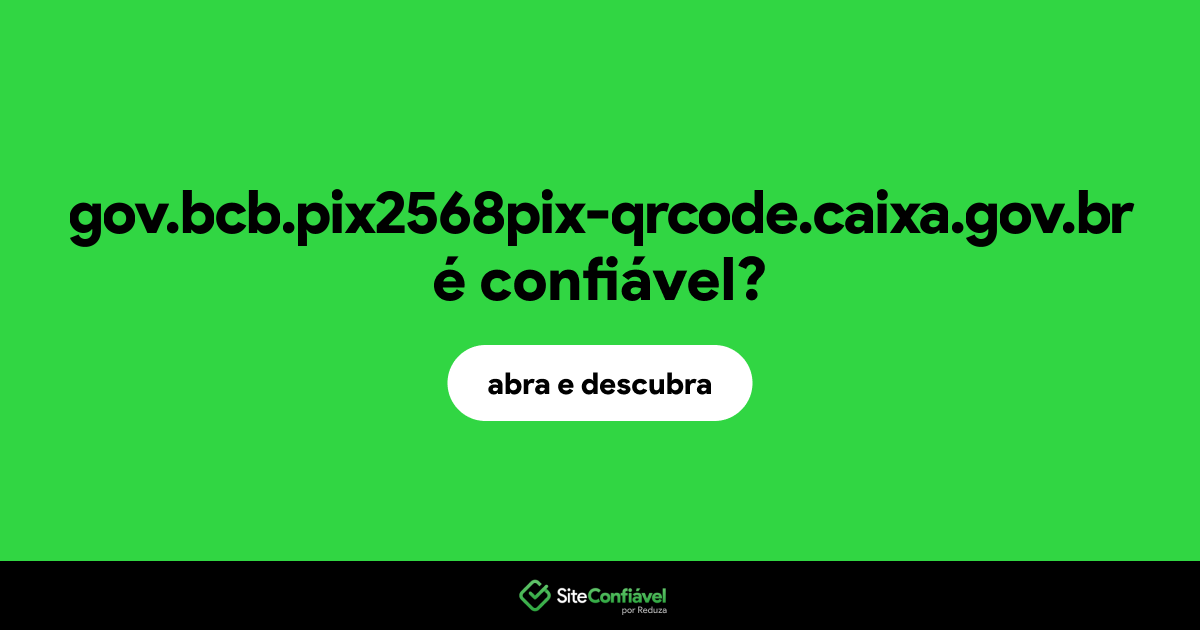 O site gov.bcb.pix2568pix-qrcode.caixa.gov.br é confiável?