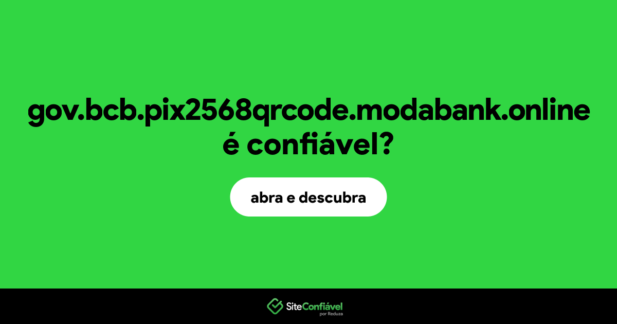 O site gov.bcb.pix2568qrcode.modabank.online é confiável?