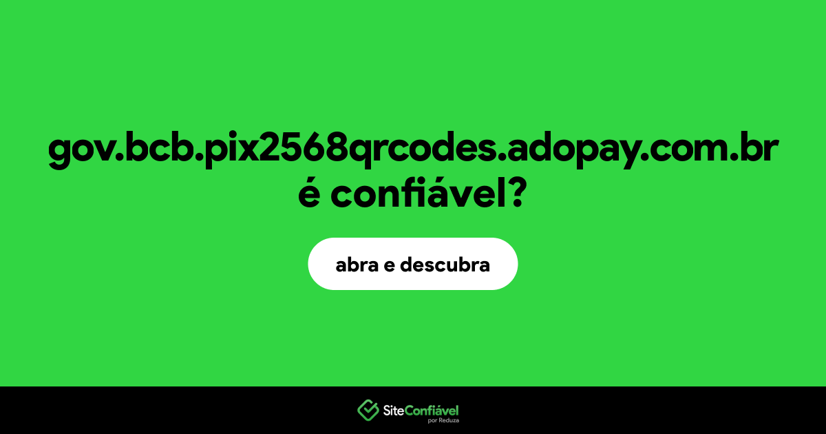 O site gov.bcb.pix2568qrcodes.adopay.com.br é confiável?