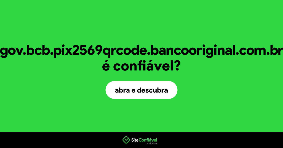O site gov.bcb.pix2569qrcode.bancooriginal.com.br é confiável?