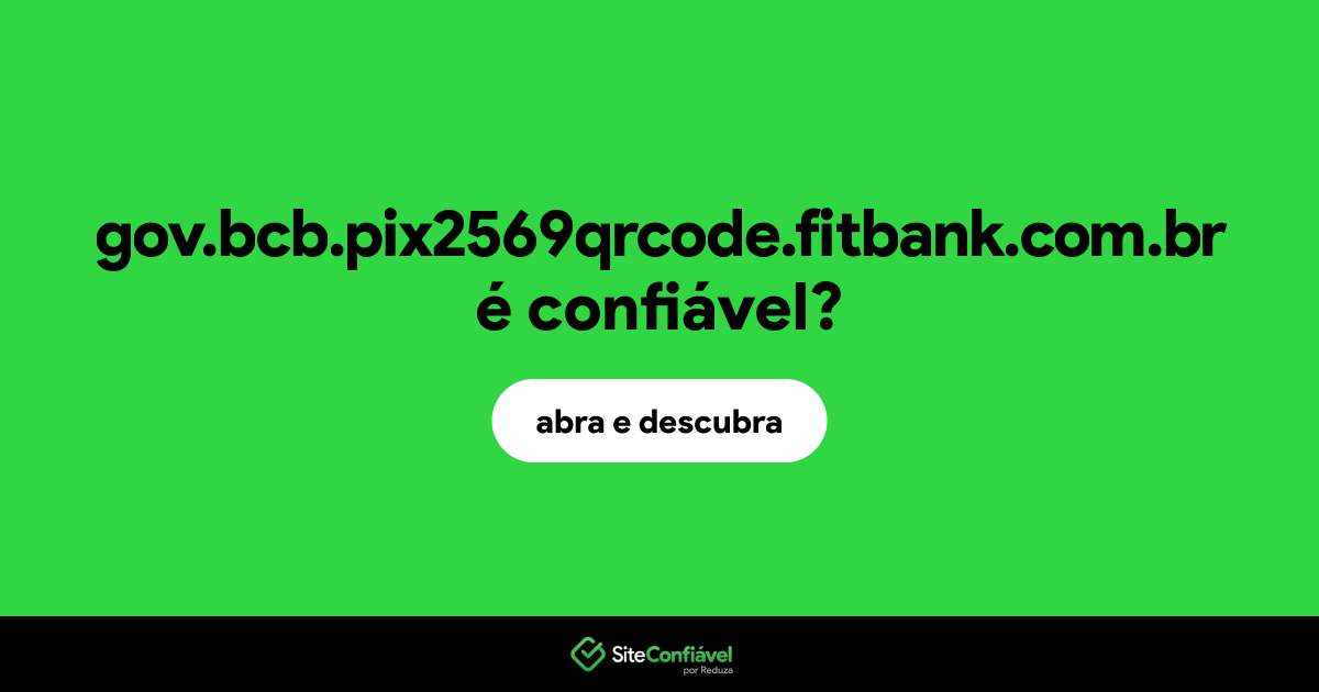 O site gov.bcb.pix2569qrcode.fitbank.com.br é confiável?