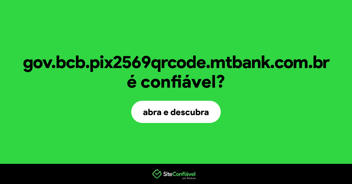O site gov.bcb.pix2569qrcode.mtbank.com.br é confiável?