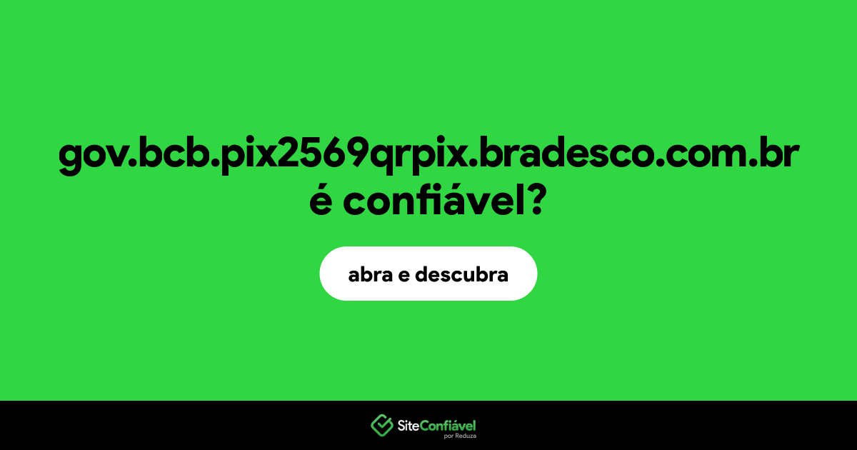 O site gov.bcb.pix2569qrpix.bradesco.com.br é confiável?